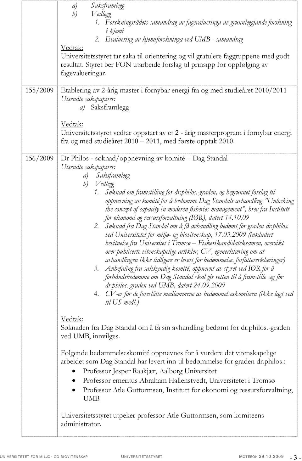 Styret ber FON utarbeide forslag til prinsipp for oppfølging av fagevalueringar.