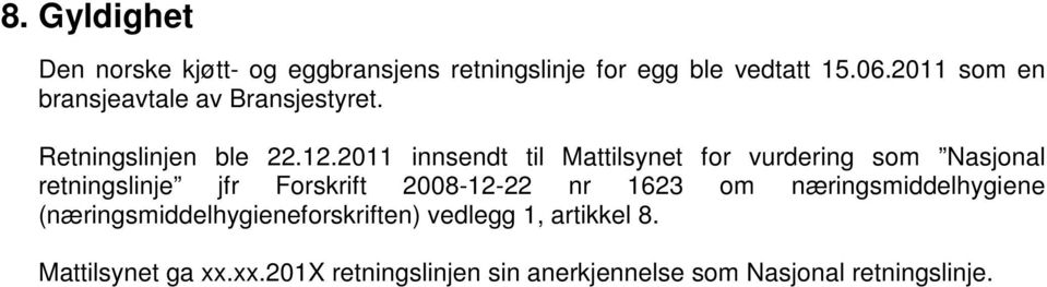 2011 innsendt til Mattilsynet for vurdering som Nasjonal retningslinje jfr Forskrift 2008-12-22 nr 1623 om