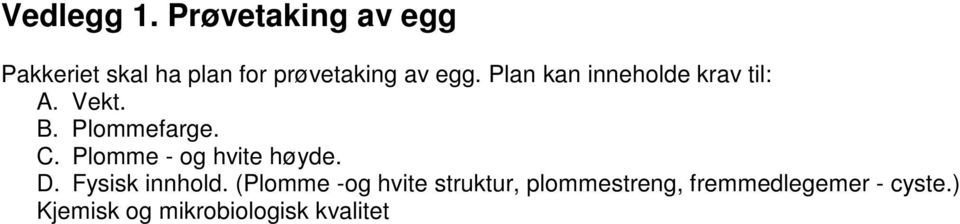 Plan kan inneholde krav til: A. Vekt. B. Plommefarge. C.