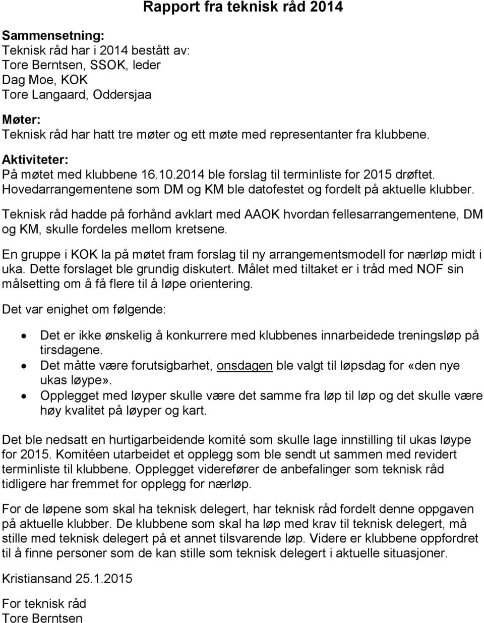 Teknisk råd hadde på forhånd avklart med AAOK hvordan fellesarrangementene, DM og KM, skulle fordeles mellom kretsene.