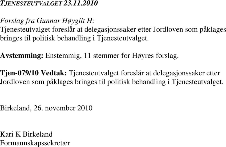 Tjen-079/10 Vedtak: Tjenesteutvalget foreslår at delegasjonssaker etter Jordloven som påklages bringes