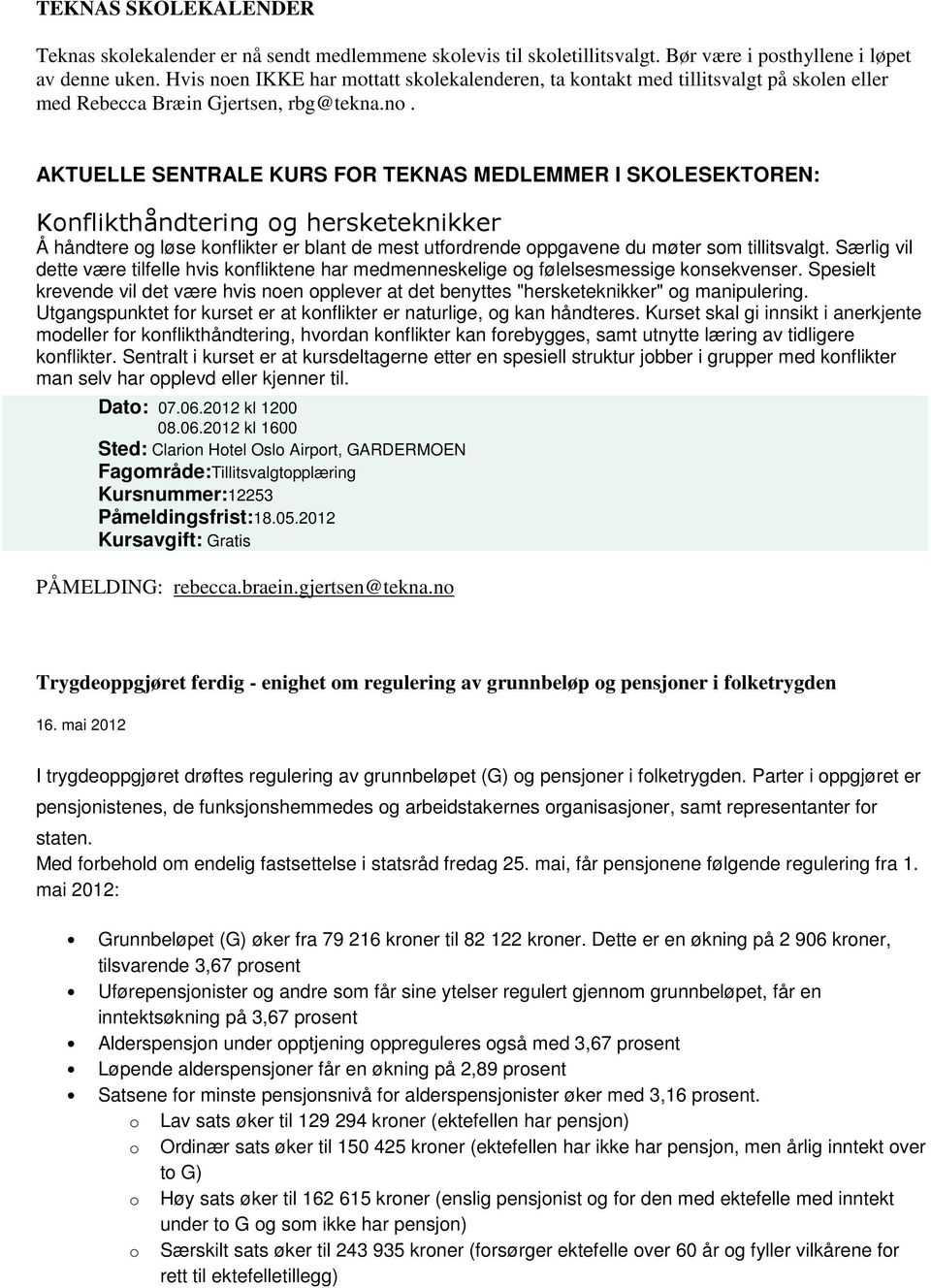 n IKKE har mottatt skolekalenderen, ta kontakt med tillitsvalgt på skolen eller med Rebecca Bræin Gjertsen, rbg@tekna.no.