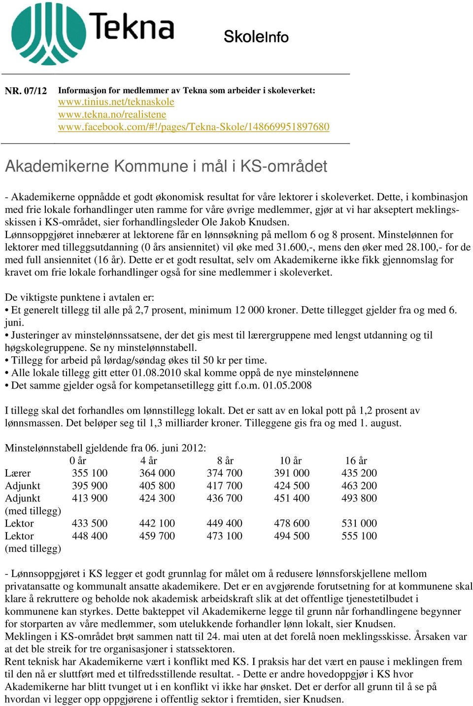 Dette, i kombinasjon med frie lokale forhandlinger uten ramme for våre øvrige medlemmer, gjør at vi har akseptert meklingsskissen i KS-området, sier forhandlingsleder Ole Jakob Knudsen.