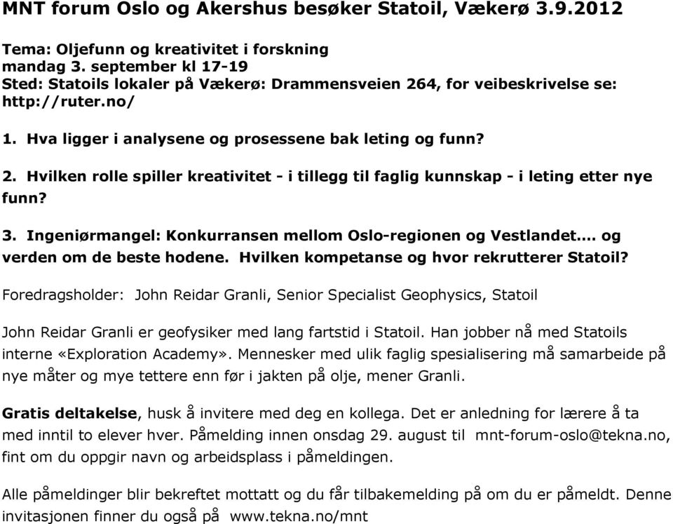 3. Ingeniørmangel: Konkurransen mellom Oslo-regionen og Vestlandet. og verden om de beste hodene. Hvilken kompetanse og hvor rekrutterer Statoil?