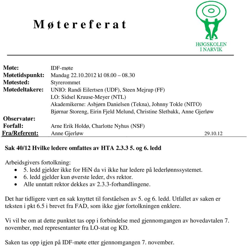 Eirin Fjeld Melund, Christine Sletbakk, Anne Gjerløw Observatør: Forfall: Arne Erik Holdø, Charlotte Nyhus (NSF) Fra/Referent: Anne Gjerløw 29.10.12 Sak 40/12 Hvilke ledere omfattes av HTA 2.3.3 5.