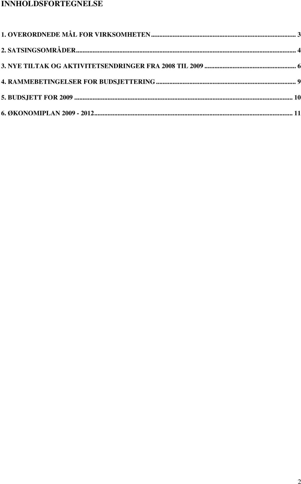 NYE TILTAK OG AKTIVITETSENDRINGER FRA 2008 TIL 2009... 6 4.