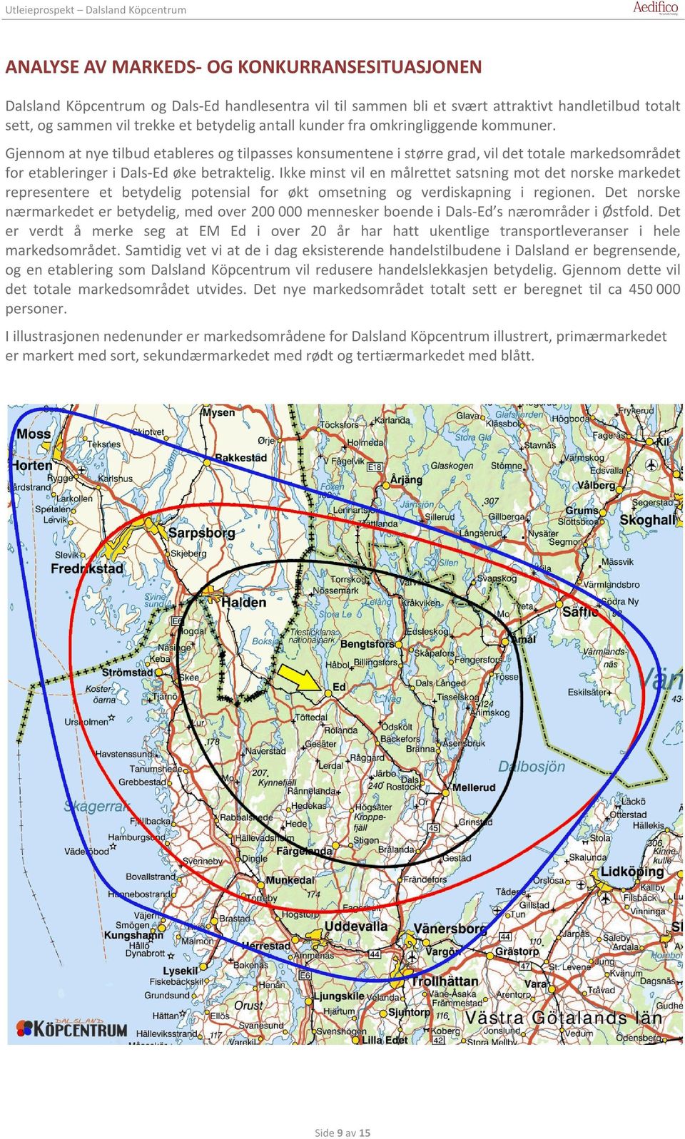 Ikke minst vil en målrettet satsning mot det norske markedet representere et betydelig potensial for økt omsetning og verdiskapning i regionen.