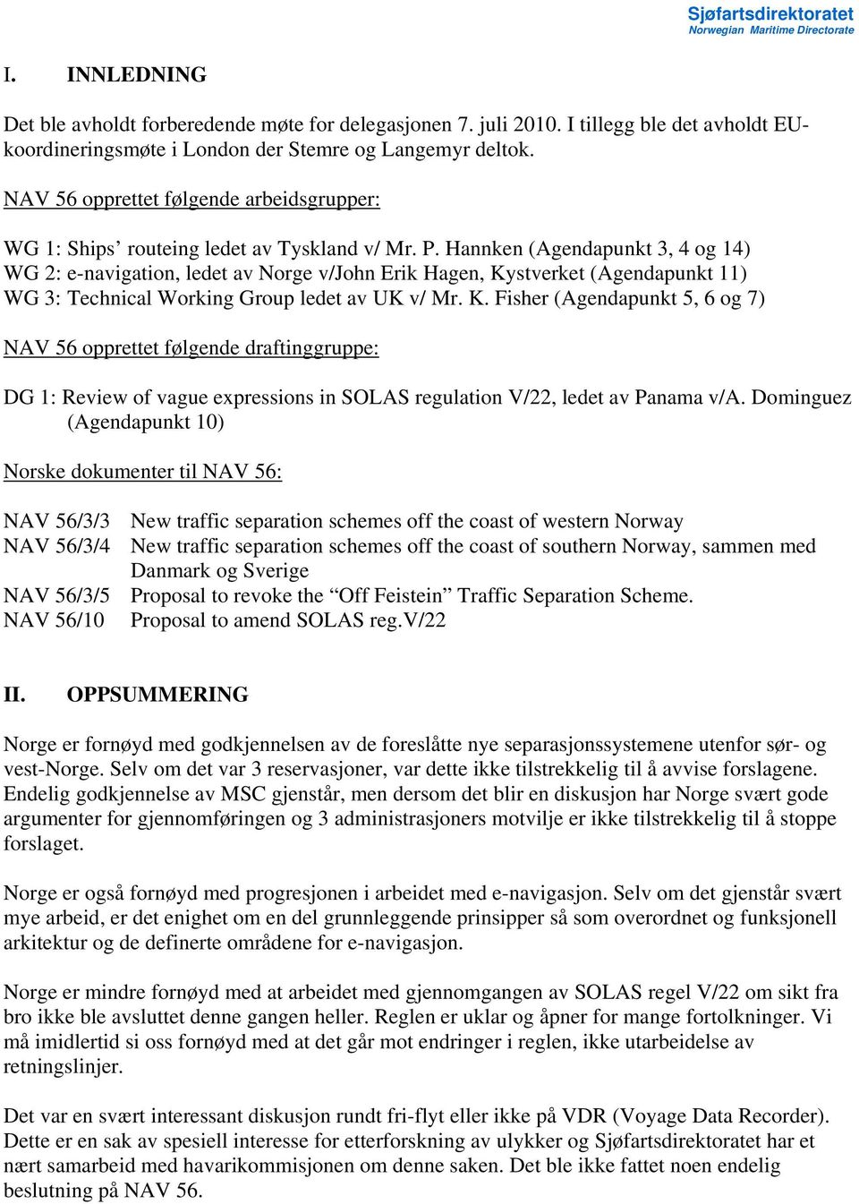 Hannken (Agendapunkt 3, 4 og 14) WG 2: e-navigation, ledet av Norge v/john Erik Hagen, Ky