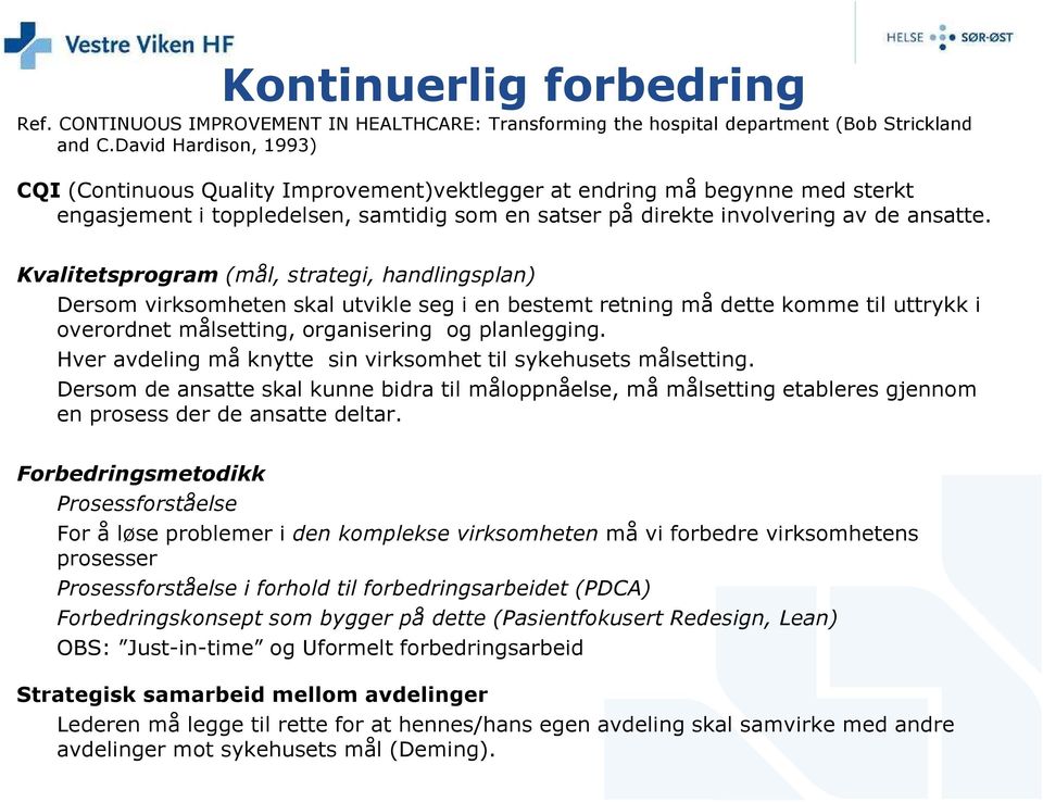 Kvalitetsprogram (mål, strategi, handlingsplan) Dersom virksomheten skal utvikle seg i en bestemt retning må dette komme til uttrykk i overordnet målsetting, organisering og planlegging.