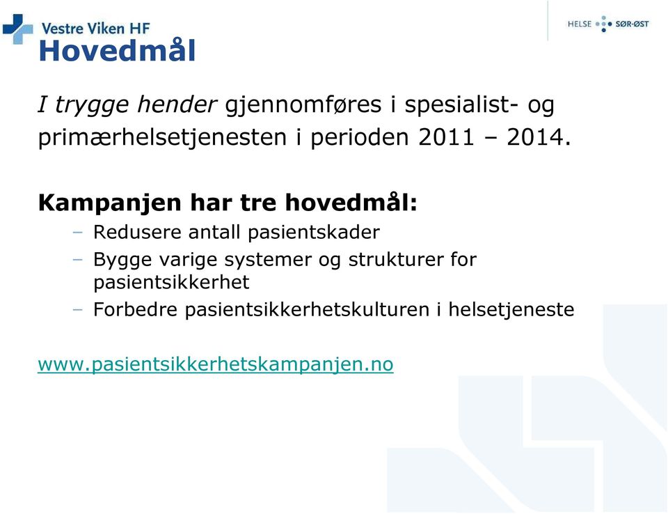 Kampanjen har tre hovedmål: Redusere antall pasientskader Bygge varige