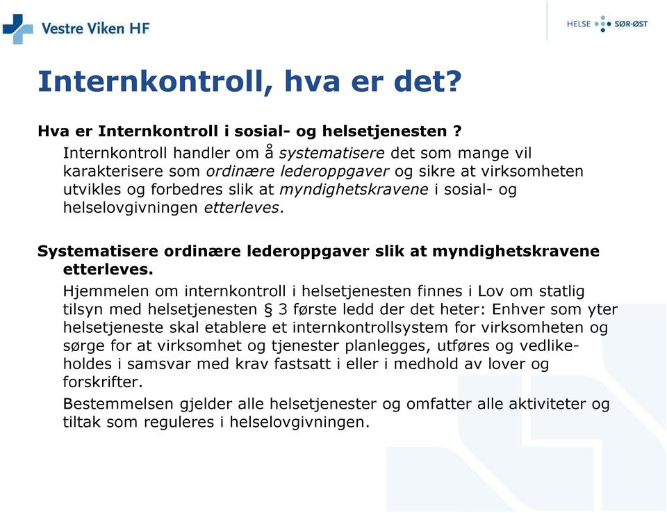 helselovgivningen etterleves. Systematisere ordinære lederoppgaver slik at myndighetskravene etterleves.