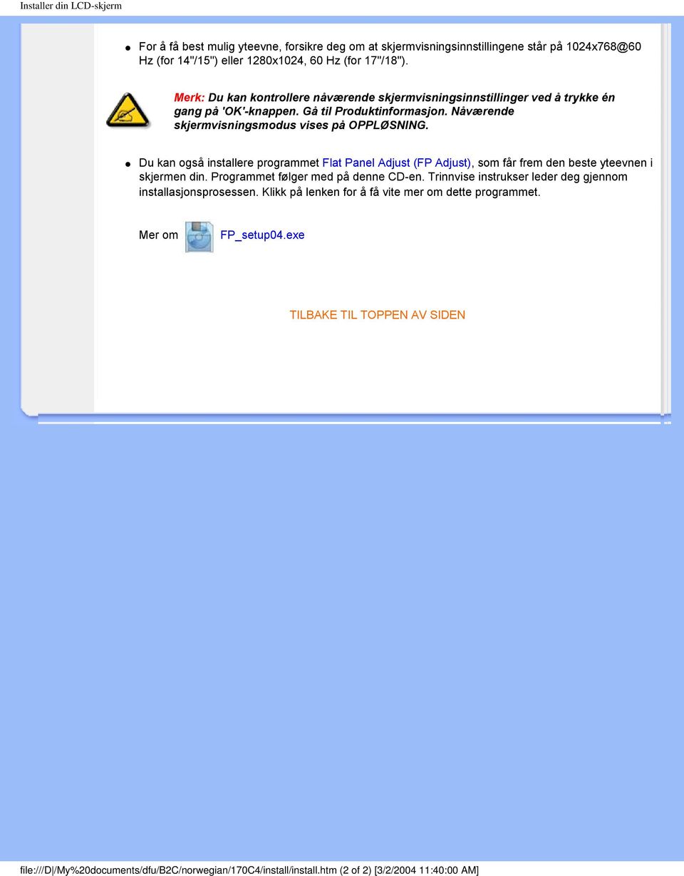 Du kan også installere programmet Flat Panel Adjust (FP Adjust), som får frem den beste yteevnen i skjermen din. Programmet følger med på denne CD-en.