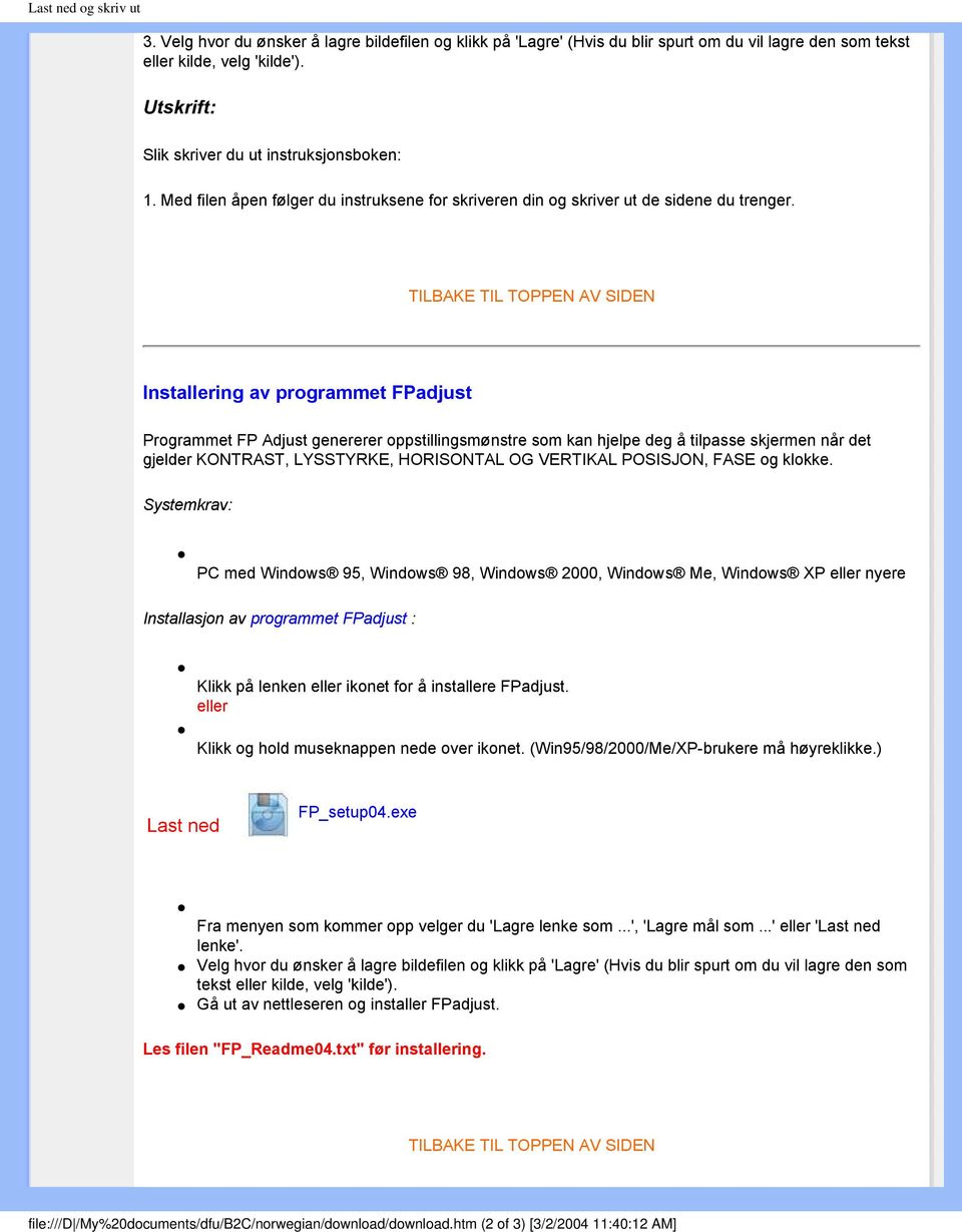 TILBAKE TIL TOPPEN AV SIDEN Installering av programmet FPadjust Programmet FP Adjust genererer oppstillingsmønstre som kan hjelpe deg å tilpasse skjermen når det gjelder KONTRAST, LYSSTYRKE,