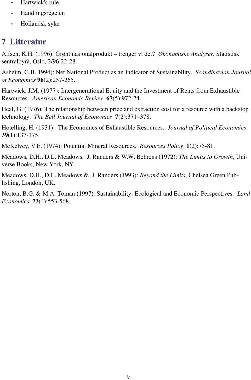 (1977): Intergenerational Equity and the Investment of Rents from Exhaustible Resources. American Economic Review 67(5):972-74. Heal, G.