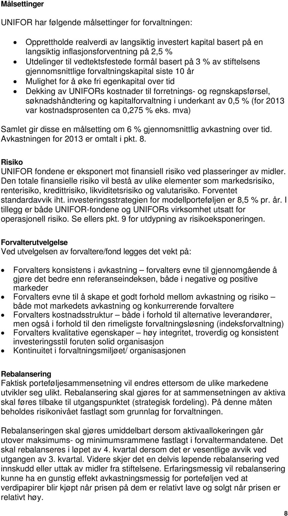 regnskapsførsel, søknadshåndtering og kapitalforvaltning i underkant av 0,5 % (for 2013 var kostnadsprosenten ca 0,275 % eks.