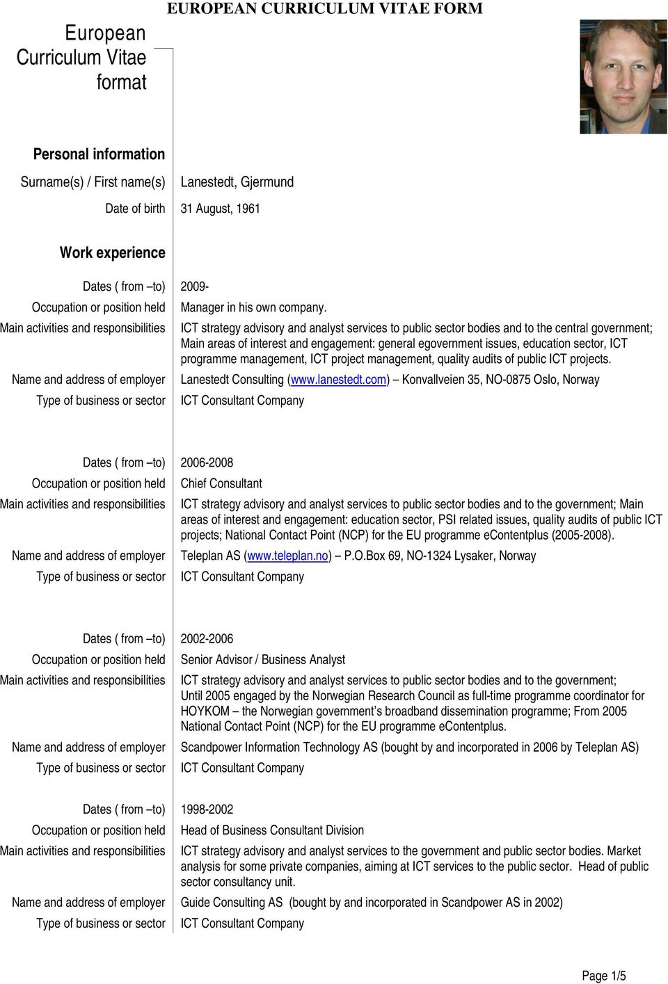 ICT strategy advisory and analyst services to public sector bodies and to the central government; Main areas of interest and engagement: general egovernment issues, education sector, ICT programme