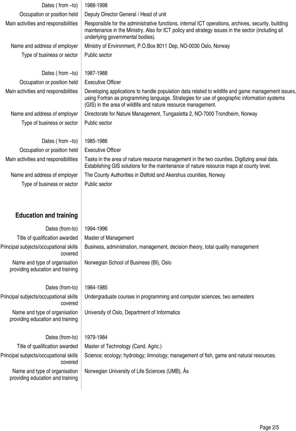 Box 8011 Dep, NO-0030 Oslo, Norway Public sector Dates ( from to) 1987-1988 Executive Officer Developing applications to handle population data related to wildlife and game management issues, using