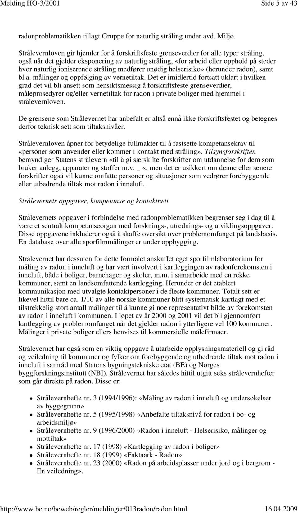 ioniserende stråling medfører unødig helserisiko» (herunder radon), samt bl.a. målinger og oppfølging av vernetiltak.