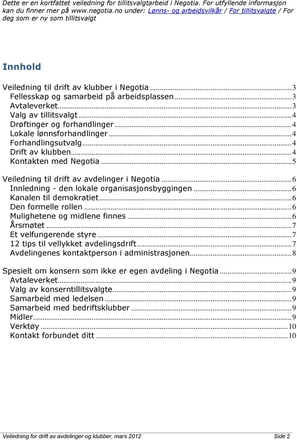 .. 3 Avtaleverket... 3 Valg av tillitsvalgt... 4 Drøftinger og forhandlinger... 4 Lokale lønnsforhandlinger... 4 Forhandlingsutvalg... 4 Drift av klubben... 4 Kontakten med Negotia.