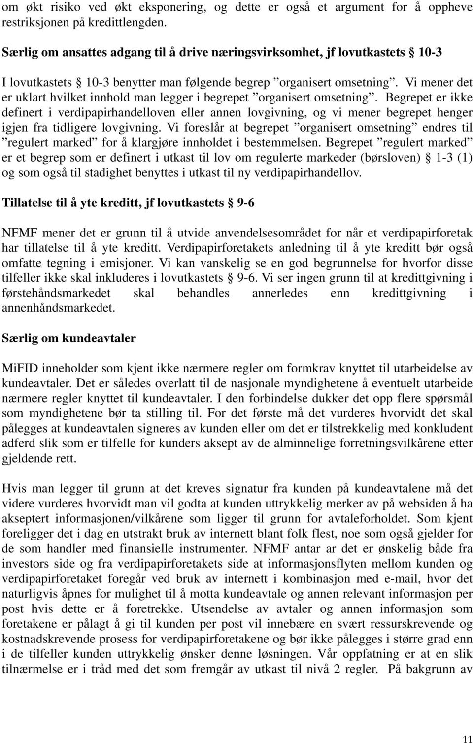 Vi mener det er uklart hvilket innhold man legger i begrepet organisert omsetning.