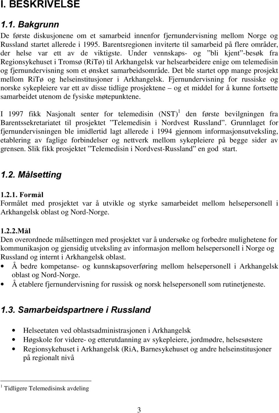 Under vennskaps- og bli kjent -besøk fra Regionsykehuset i Tromsø (RiTø) til Arkhangelsk var helsearbeidere enige om telemedisin og fjernundervisning som et ønsket samarbeidsområde.