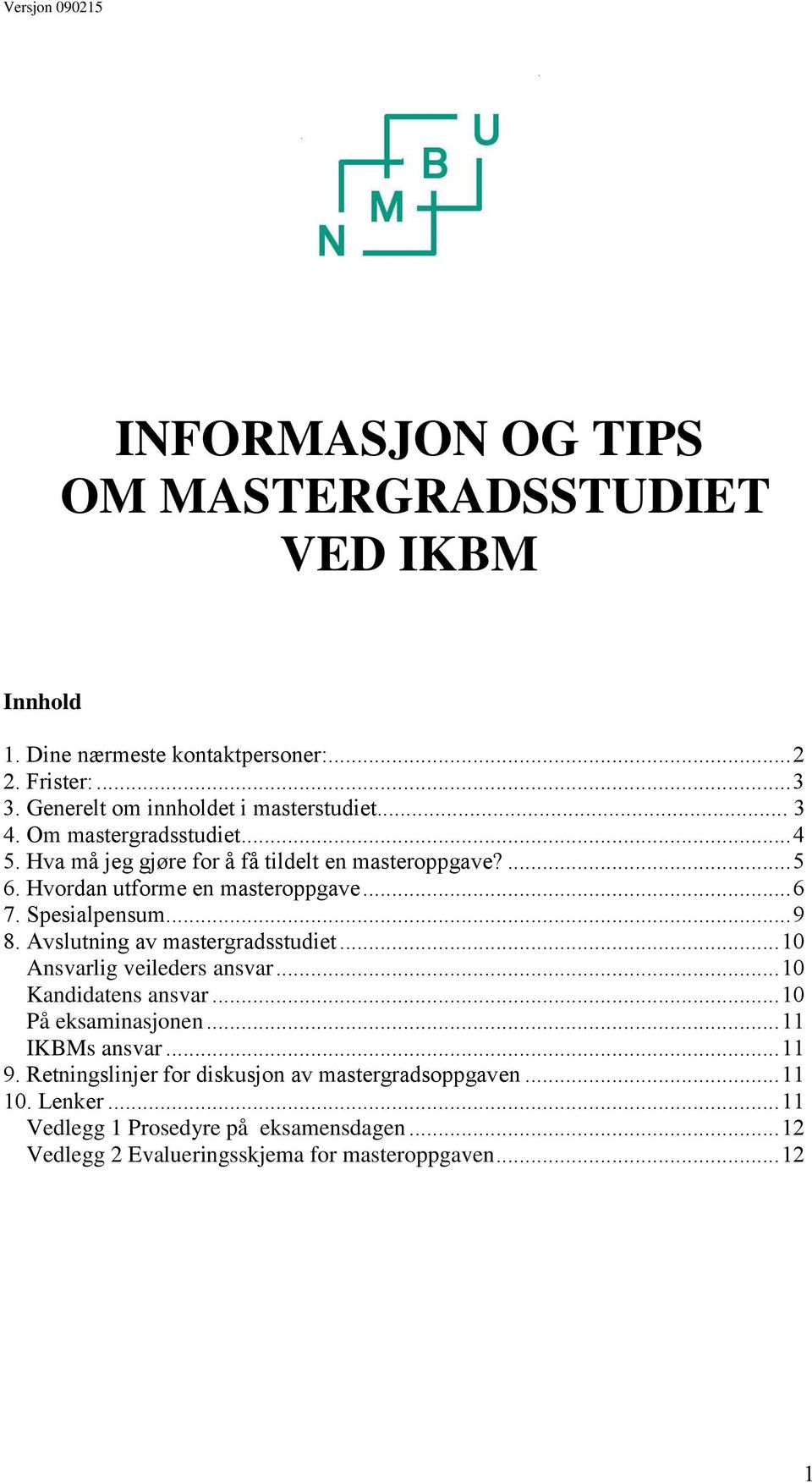 Avslutning av mastergradsstudiet... 10 Ansvarlig veileders ansvar... 10 Kandidatens ansvar... 10 På eksaminasjonen... 11 IKBMs ansvar... 11 9.