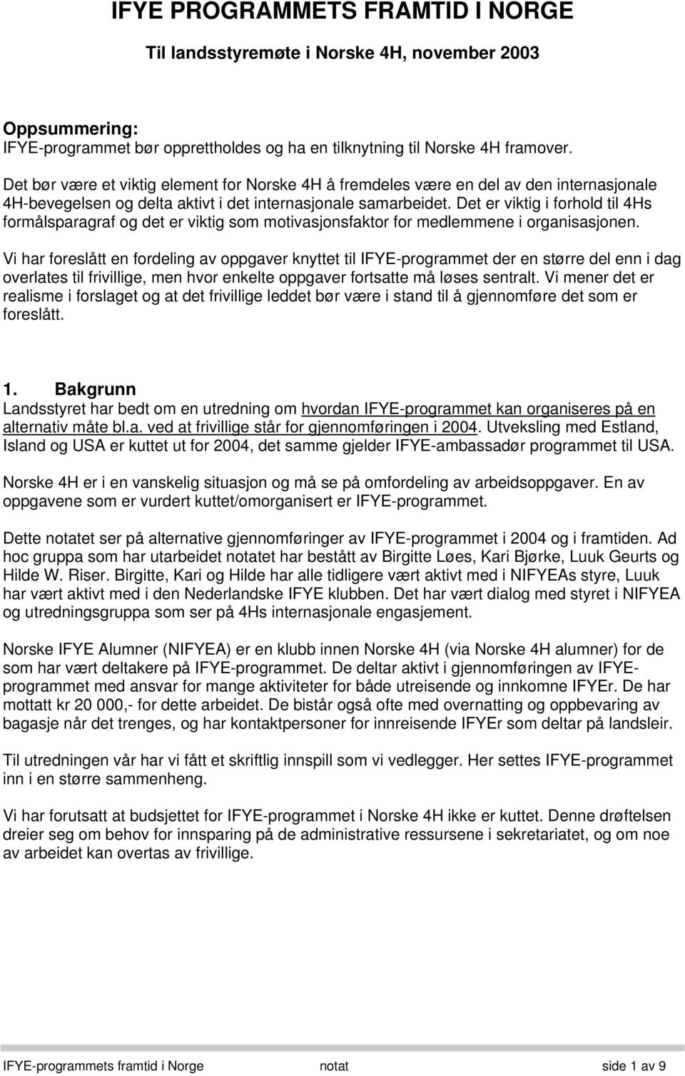 Det er viktig i forhold til 4Hs formålsparagraf og det er viktig som motivasjonsfaktor for medlemmene i organisasjonen.