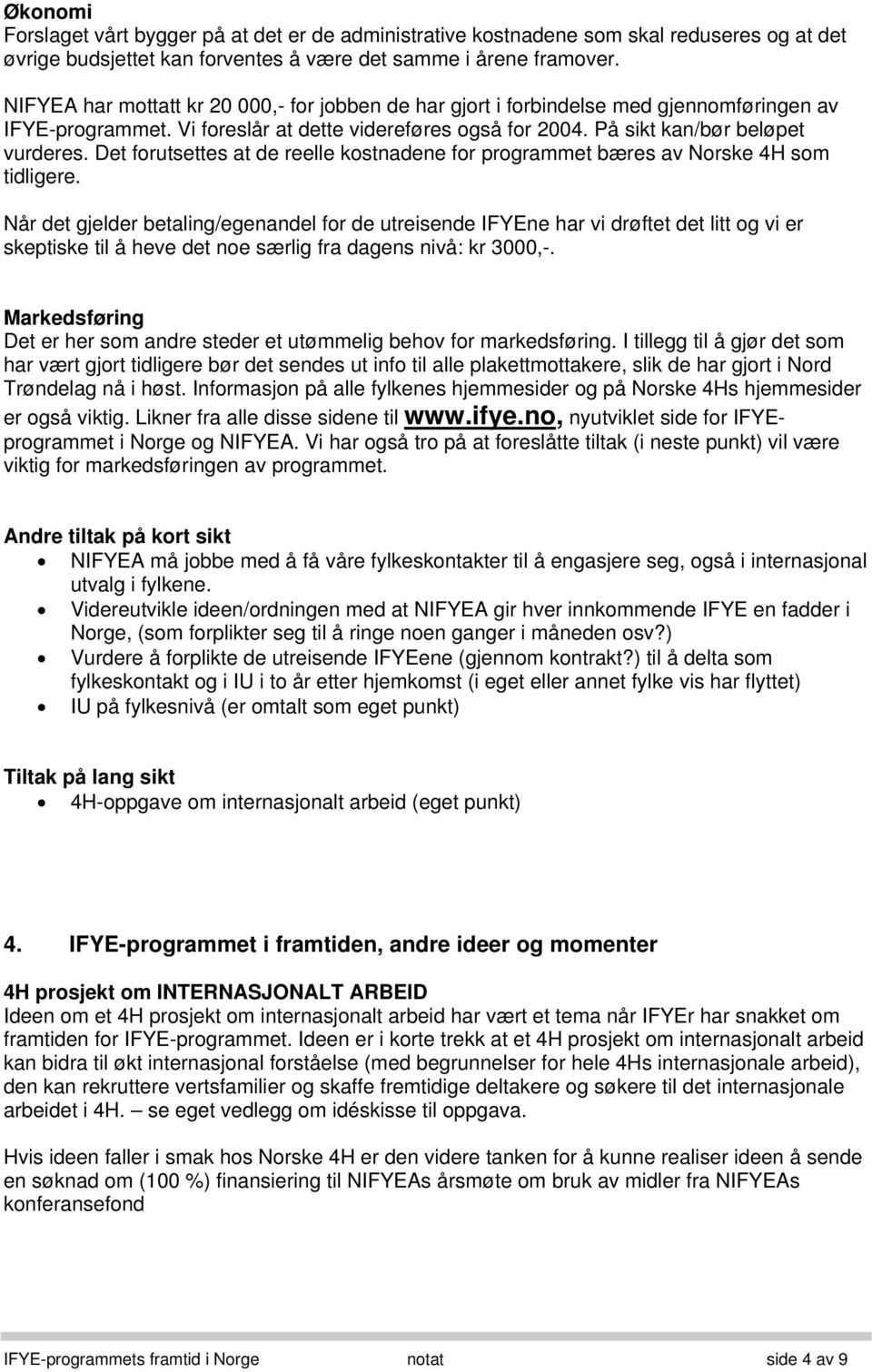 Det forutsettes at de reelle kostnadene for programmet bæres av Norske 4H som tidligere.