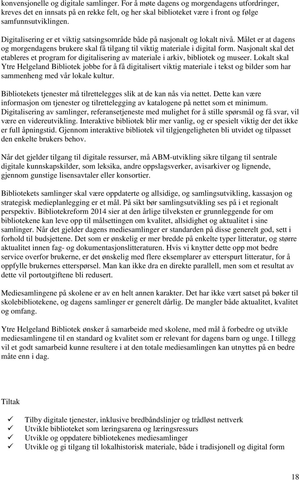 Nasjonalt skal det etableres et program for digitalisering av materiale i arkiv, bibliotek og museer.