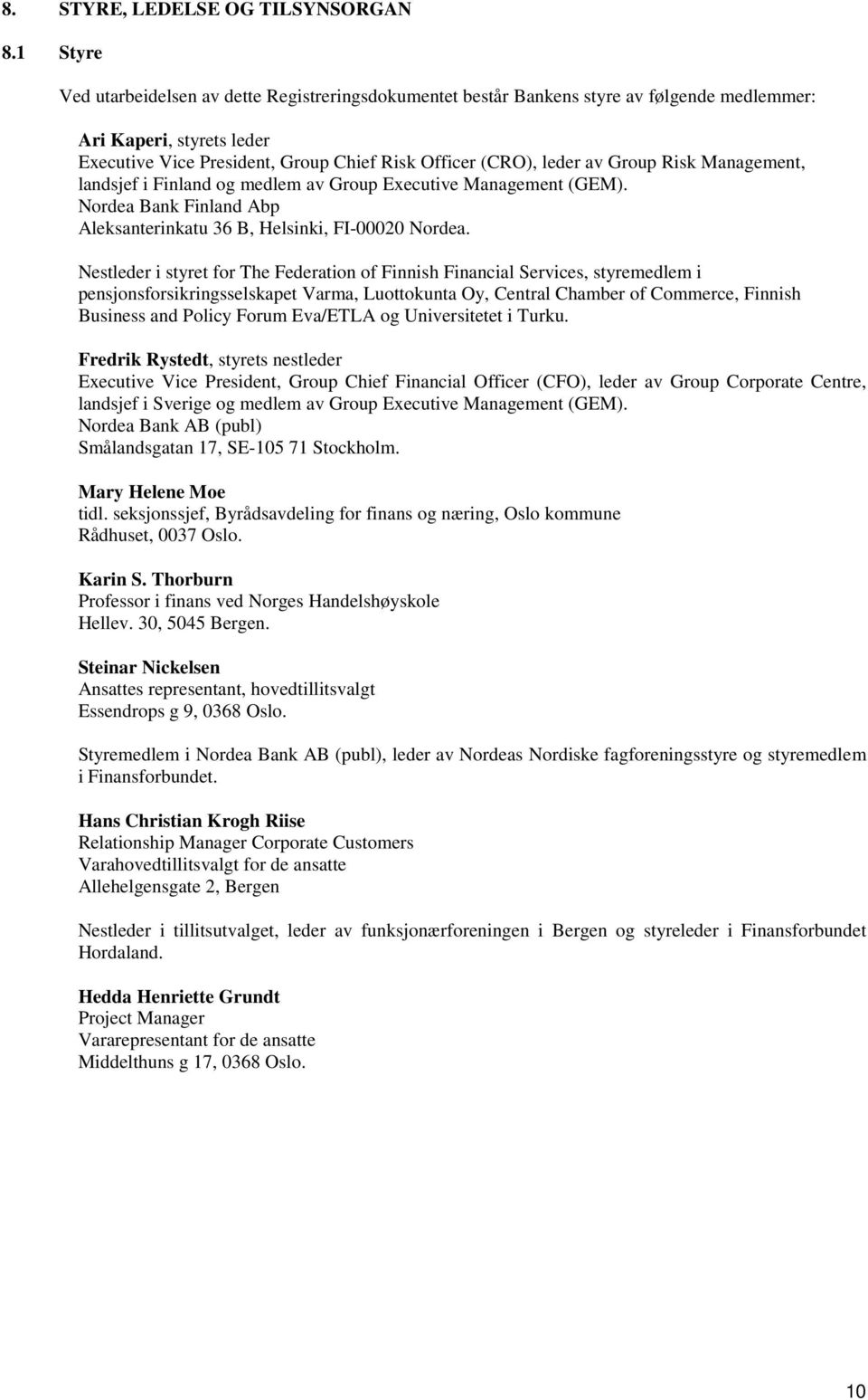 Group Risk Management, landsjef i Finland og medlem av Group Executive Management (GEM). Nordea Bank Finland Abp Aleksanterinkatu 36 B, Helsinki, FI-00020 Nordea.