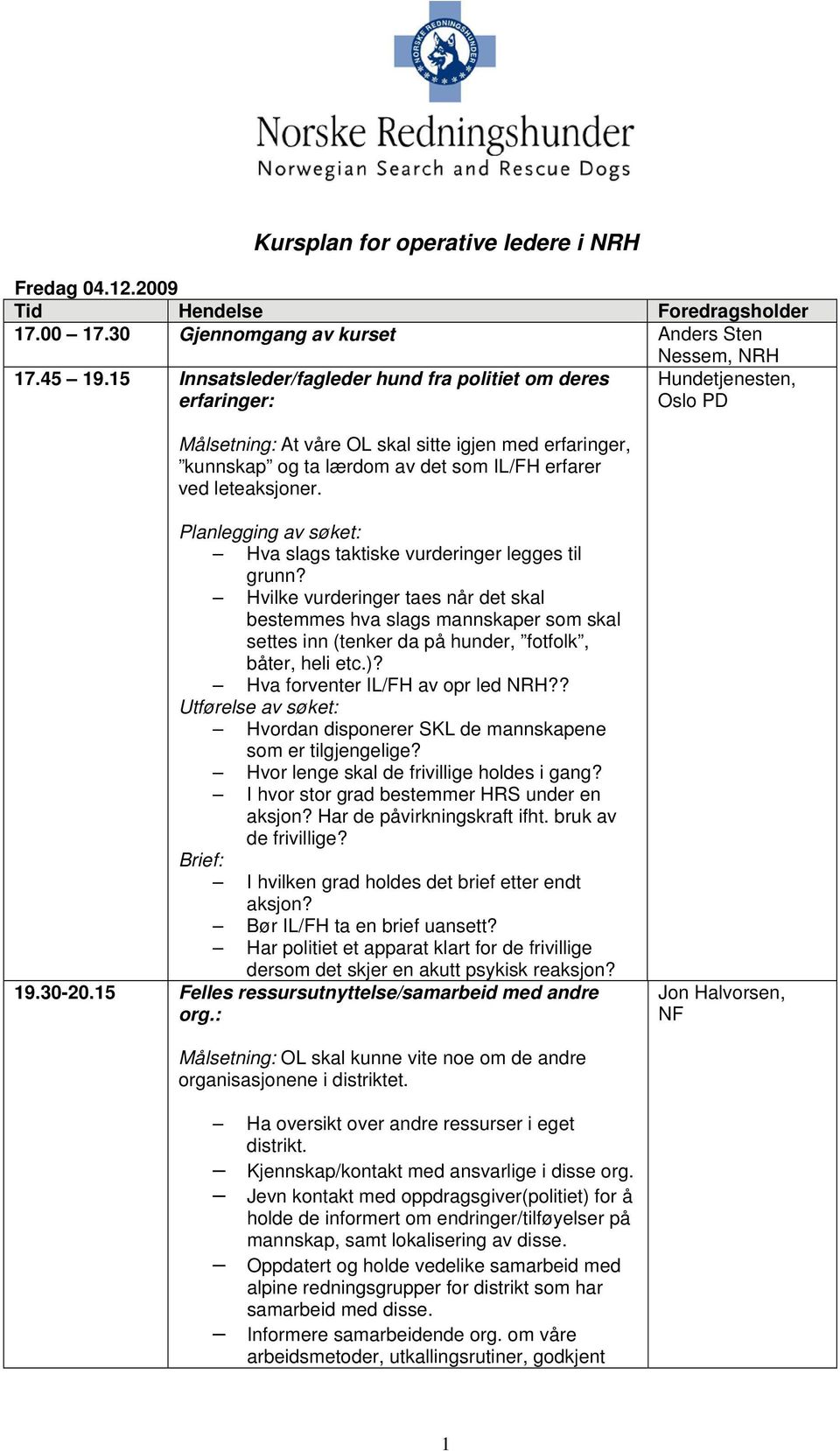 Hundetjenesten, Oslo PD Planlegging av søket: Hva slags taktiske vurderinger legges til grunn?