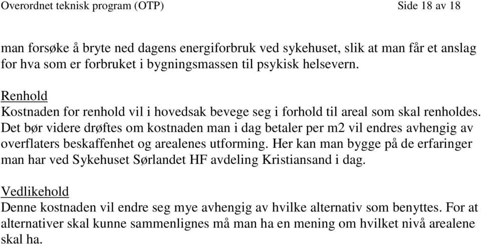 Det bør videre drøftes om kostnaden man i dag betaler per m2 vil endres avhengig av overflaters beskaffenhet og arealenes utforming.