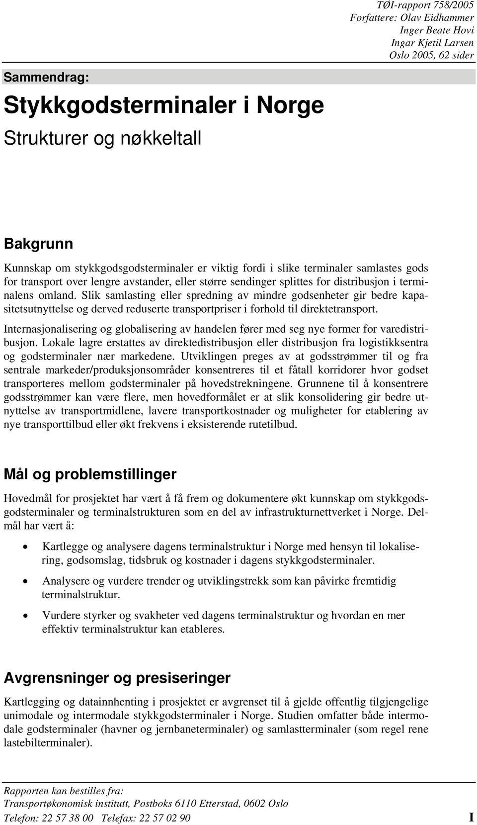 Slik samlasting eller spredning av mindre godsenheter gir bedre kapasitetsutnyttelse og derved reduserte transportpriser i forhold til direktetransport.