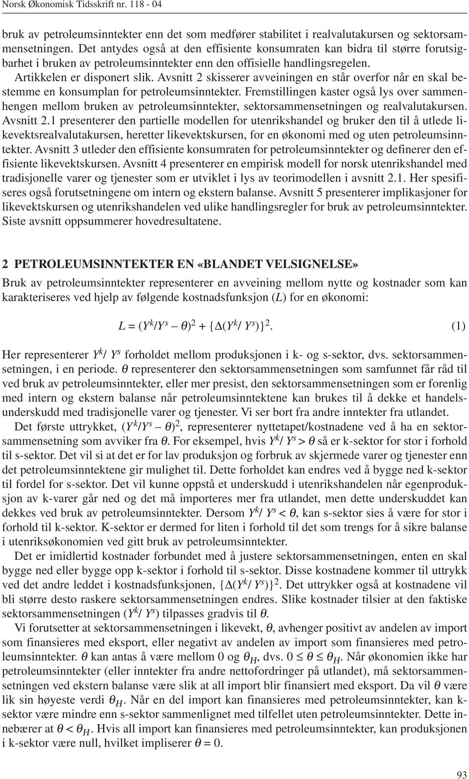 Avsnitt 2 skisserer avveiningen en står overfor når en skal bestemme en konsumplan for petroleumsinntekter.