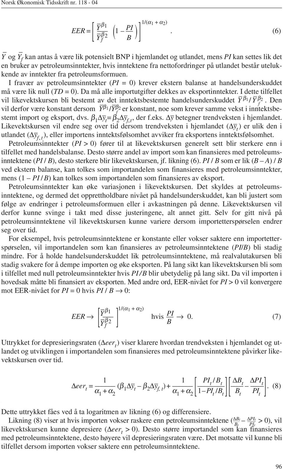 utelukkende av inntekter fra petroleumsformuen. I fravær av petroleumsinntekter (PI = 0) krever ekstern balanse at handelsunderskuddet må være lik null (TD = 0).