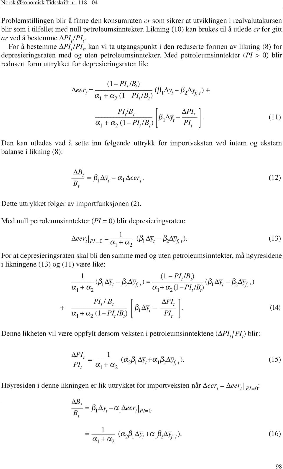 For å bestemme PI t /PI t, kan vi ta utgangspunkt i den reduserte formen av likning (8) for depresieringsraten med og uten petroleumsinntekter.