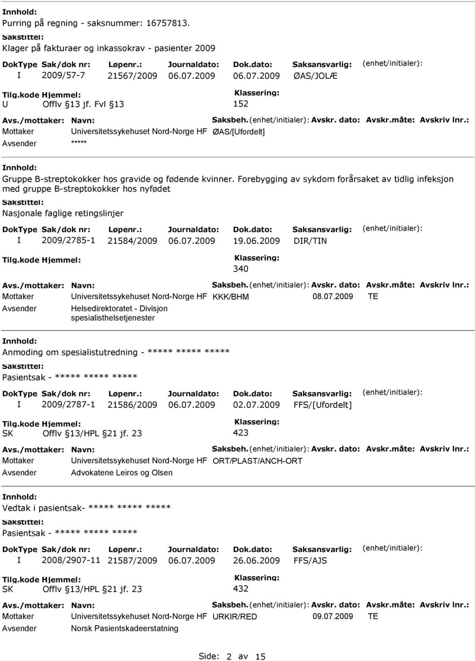 Forebygging av sykdom forårsaket av tidlig infeksjon med gruppe B-streptokokker hos nyfødet Nasjonale faglige retingslinjer 2009/2785-1 21584/2009 19.06.2009 DR/TN 340 Avs./mottaker: Navn: Saksbeh.