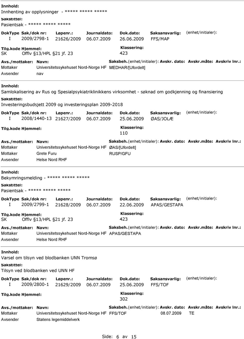 nvesteringsbudsjett 2009 og investeringsplan 2009-2018 2008/1440-13 21627/2009 ØAS/JOLÆ 110 Avs./mottaker: Navn: Saksbeh. Avskr. dato: Avskr.måte: Avskriv lnr.