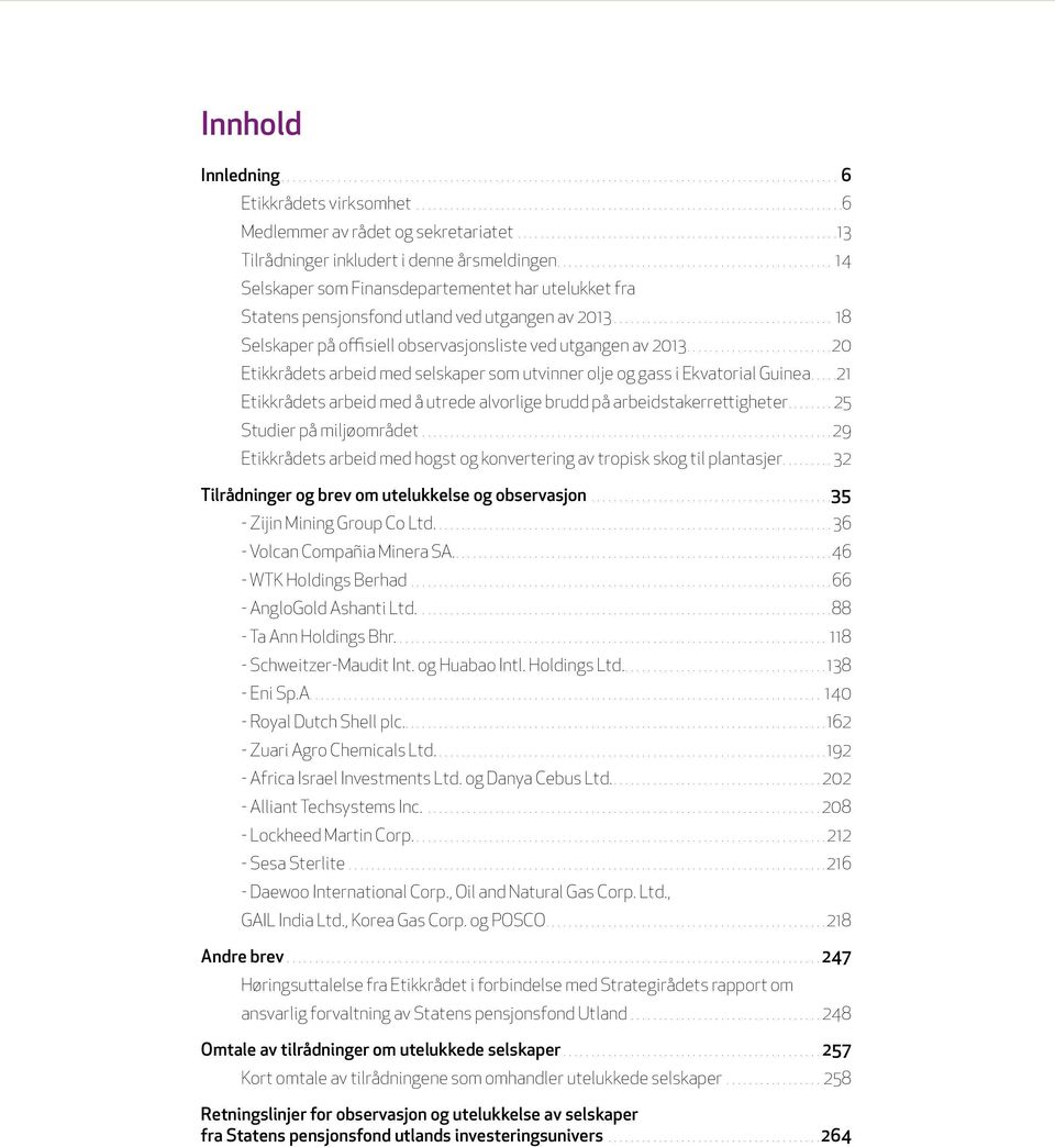 ................................................ 14 Selskaper som Finansdepartementet har utelukket fra Statens pensjonsfond utland ved utgangen av 2013.