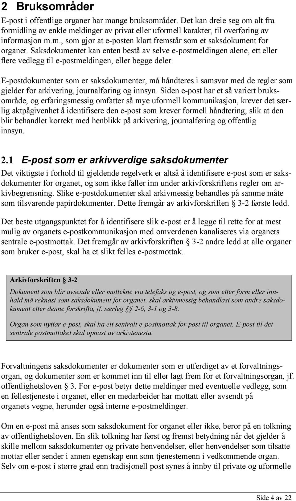 E-postdokumenter som er saksdokumenter, må håndteres i samsvar med de regler som gjelder for arkivering, journalføring og innsyn.