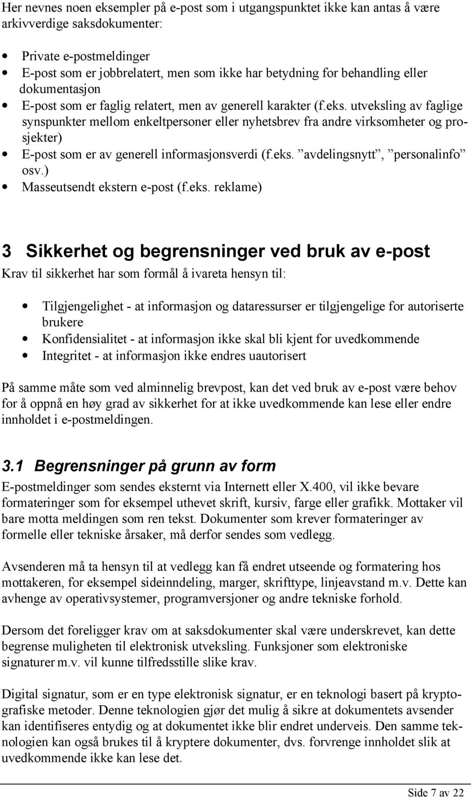 utveksling av faglige synspunkter mellom enkeltpersoner eller nyhetsbrev fra andre virksomheter og prosjekter) E-post som er av generell informasjonsverdi (f.eks. avdelingsnytt, personalinfo osv.