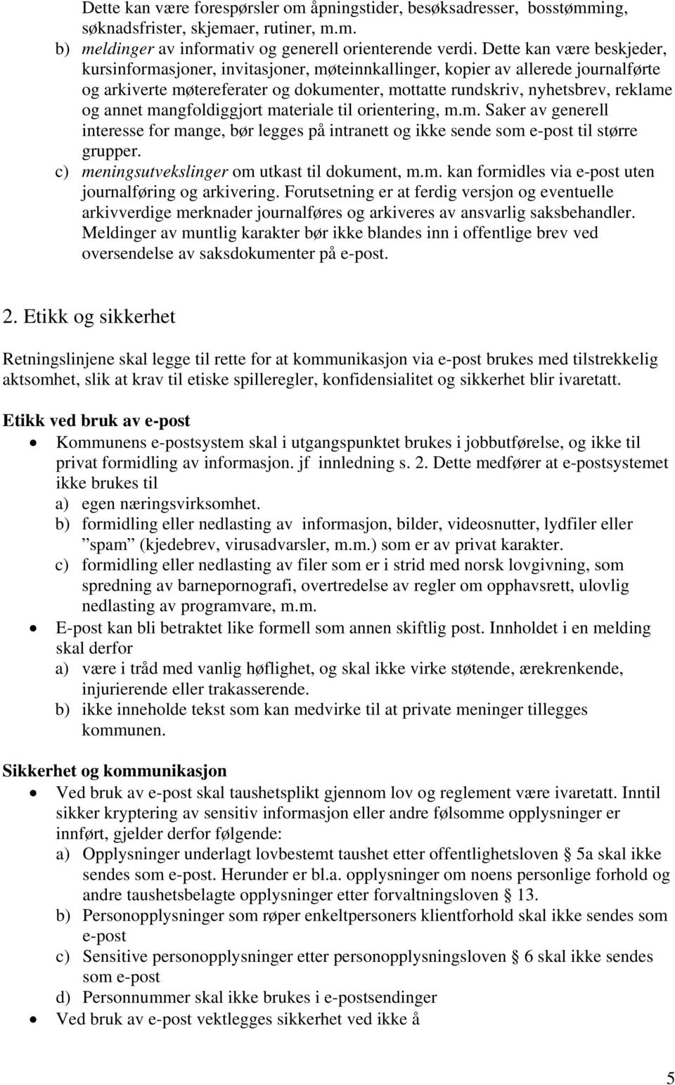 mangfoldiggjort materiale til orientering, m.m. Saker av generell interesse for mange, bør legges på intranett og ikke sende som e-post til større grupper.