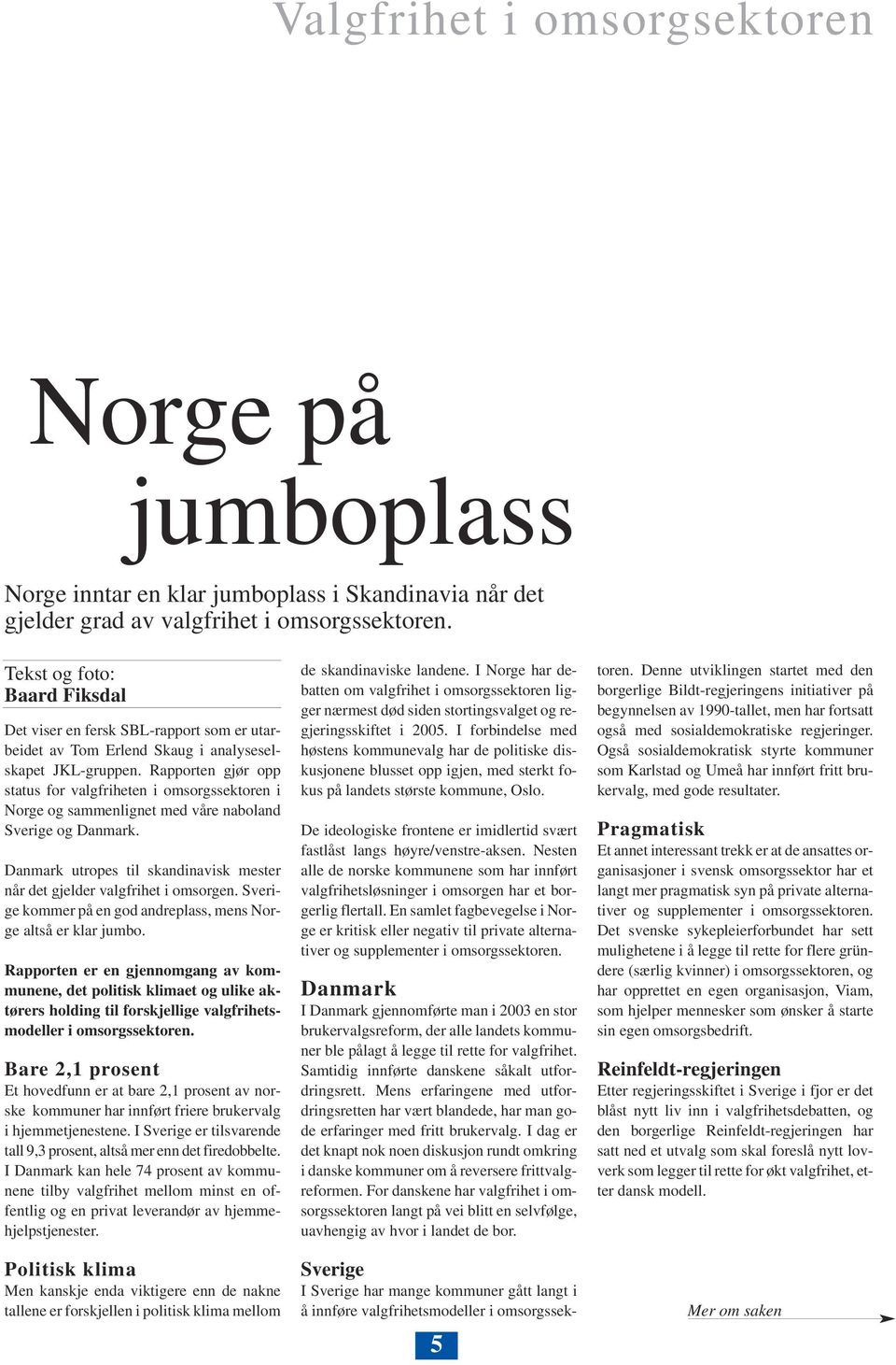 Rapporten gjør opp status for valgfriheten i omsorgssektoren i Norge og sammenlignet med våre naboland Sverige og Danmark.