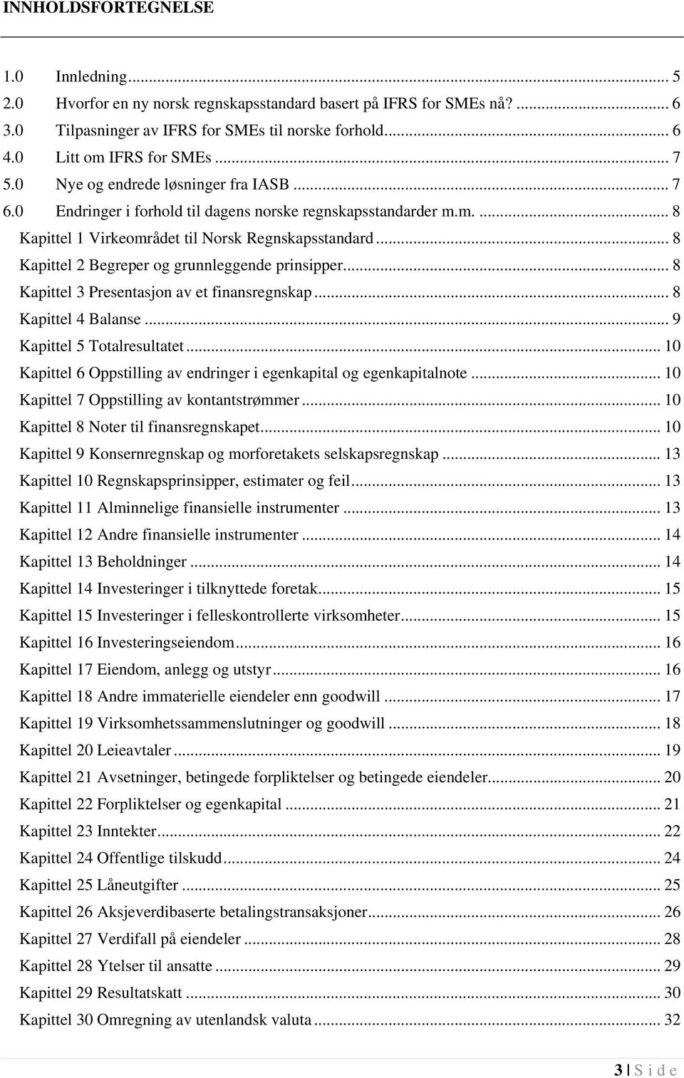 .. 8 Kapittel 2 Begreper og grunnleggende prinsipper... 8 Kapittel 3 Presentasjon av et finansregnskap... 8 Kapittel 4 Balanse... 9 Kapittel 5 Totalresultatet.