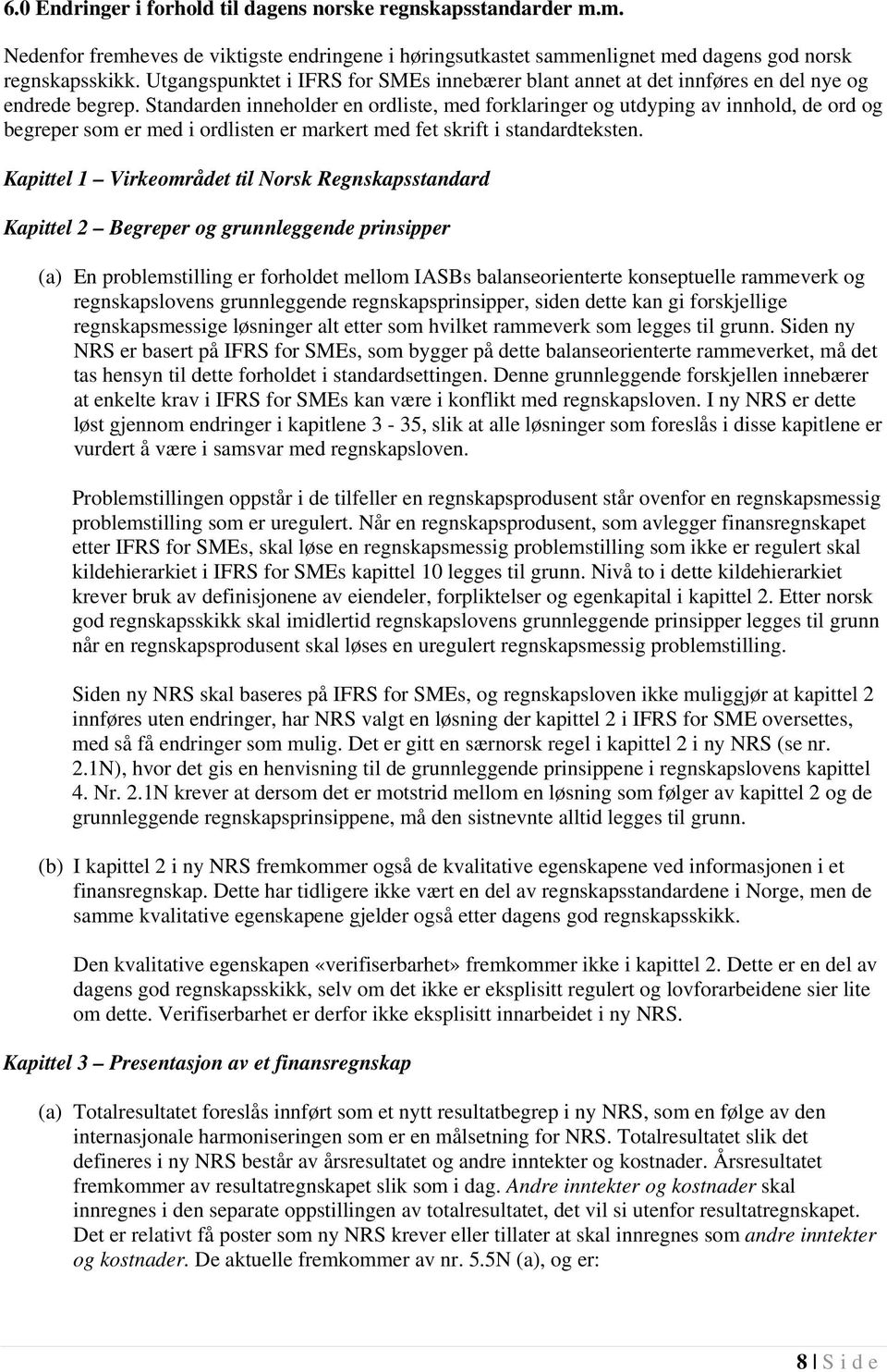 Standarden inneholder en ordliste, med forklaringer og utdyping av innhold, de ord og begreper som er med i ordlisten er markert med fet skrift i standardteksten.