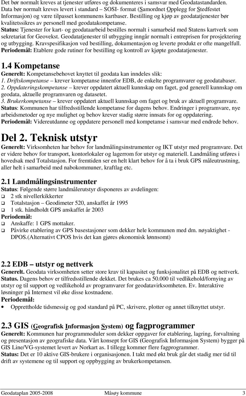 Bestilling og kjøp av geodatatjenester bør kvalitetssikres av personell med geodatakompetanse.