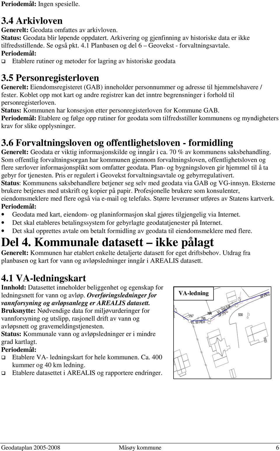 5 Personregisterloven Generelt: Eiendomsregisteret (GAB) inneholder personnummer og adresse til hjemmelshavere / fester.