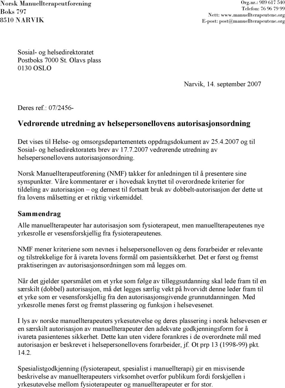 : 07/2456- Vedrørende utredning av helsepersonellovens autorisasjonsordning Det vises til Helse- og omsorgsdepartementets oppdragsdokument av 25.4.2007 og til Sosial- og helsedirektoratets brev av 17.