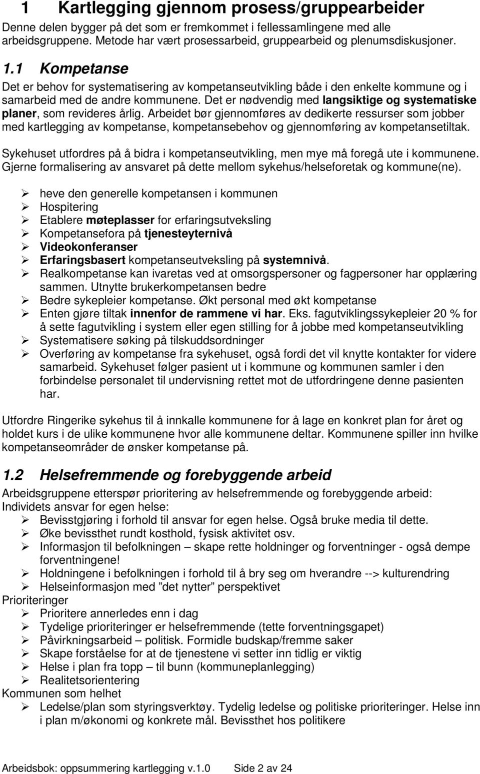 Det er nødvendig med langsiktige og systematiske planer, som revideres årlig.