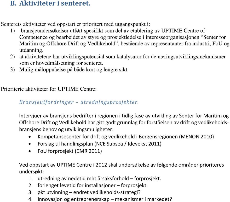 prosjektledelse i interesseorganisasjonen Senter for Maritim og Offshore Drift og Vedlikehold, bestående av representanter fra industri, FoU og utdanning.